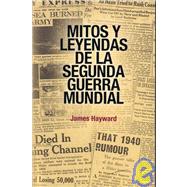 Mitos Y Leyendas De La Segunda Guerra Mundial/ Myths and Legends of the Second World War