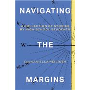 Navigating the Margins A Collection of Stories by High School Students