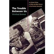 The Trouble Between Us An Uneasy History of White and Black Women in the Feminist Movement