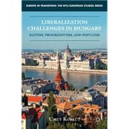 Liberalization Challenges in Hungary Elitism, Progressivism, and Populism