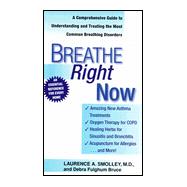 Breathe Right Now: A Comprehensive Guide to Understanding and Treating the Most Common Breathing