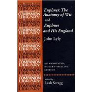 Euphues: The Anatomy of Wit and Euphues and His England John Lyly An annotated, modern-spelling edition