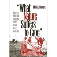 What Nature Suffers to Groe: Life, Labor, and Landscape on the Georgia Coast, 1680-1920