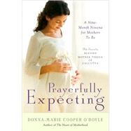Prayerfully Expecting A Nine-Month Novena for Mothers to Be