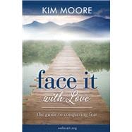 Face It With Love The Guide to Conquering