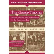 The Group Theatre Passion, Politics, and Performance in the Depression Era