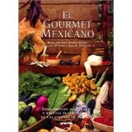 Gourmet Mexicano : Ingredientes Auténticos y Recetas Tradicionales de las Cocinas de México