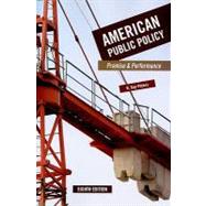 American Public Policy: Promise and Performance, 8th Edition