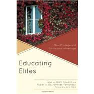 Educating Elites Class Privilege and Educational Advantage