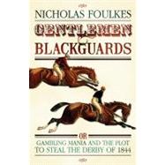 Gentlemen and Blackguards : Gambling Mania and the Plot to Steal the Derby of 1844