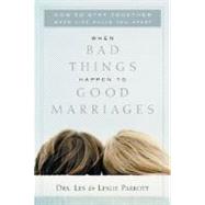 When Bad Things Happen to Good Marriages : How to Stay Together When Life Pulls You Apart