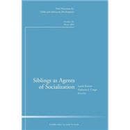 Siblings as Agents of Socialization New Directions for Child and Adolescent Development, Number 126