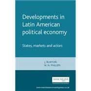 Developments in Latin American Political Economy States, Markets and Actors