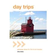 Day Trips from Chicago : Getaway Ideas for the Local Traveler