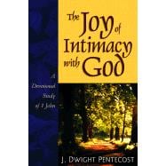 The Joy of Intimacy with God: A Devotional Study of 1 John