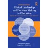 Ethical Leadership and Decision Making in Education: Applying Theoretical Perspectives To Complex Dilemmas, Third Edition