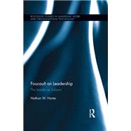 Foucault on Leadership: The Leader as Subject
