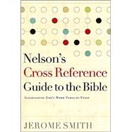 Nelson's Cross-Reference Guide to the Bible : Illuminating God's Word Verse-by-Verse