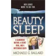 Beauty Sleep : A Glamorous Mother, a Woman from Her Past, and Her Mysterious Death