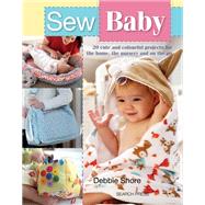 Sew Baby 20 Cute and Colourful Projects For The Home, The Nursery And On The Go