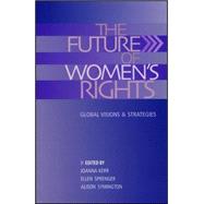 The Future of Women's Rights Global Visions and Strategies