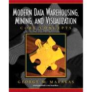 Modern Data Warehousing, Mining, and Visualization : Core Concepts