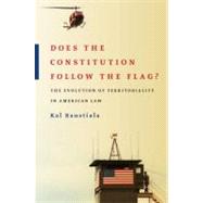 Does the Constitution Follow the Flag? The Evolution of Territoriality in American Law