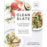 Clean Slate A Cookbook and Guide: Reset Your Health, Detox Your Body, and Feel Your Best