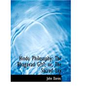 Hindu Philosophy : The Bhagavad GAltAü; or, the Sacred Lay