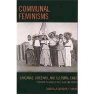 Communal Feminisms Chicanas, Chilenas, and Cultural Exile