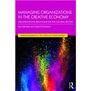 Managing Organizations in the Creative Economy: Organizational Behaviour for the Cultural Sector