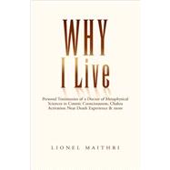 Why I Live : Personal Testimonies of a Doctor of Metaphysical Sciences in Cosmic Consciousness, CHAKRA activation near death experience and More
