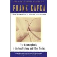 Metamorphosis, in the Penal Colony and Other Stories : The Great Short Works of Franz Kafka
