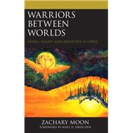 Warriors between Worlds Moral Injury and Identities in Crisis
