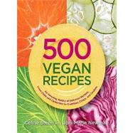 500 Vegan Recipes: An Amazing Variety of Delicious Recipes, from Chilis and Casseroles to Crumbles, Crisps, and Cookies