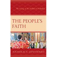 The People's Faith The Liturgy of the Faithful in Orthodoxy
