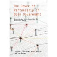 The Power of Partnership in Open Government Reconsidering Multistakeholder Governance Reform