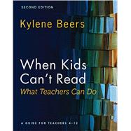 When Kids Can't Read—What Teachers Can Do, Second Edition: A Guide for Teachers 4-12