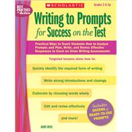 Writing to Prompts for Success on the Test Practical Ways to Teach Students How to Analyze Prompts and Plan, Write, and Revise Effective Responses to Excel on State Writing Assessments