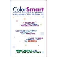 Color Smart How to Use Color to Enhance Your Business and Personal Life