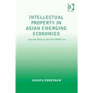 Intellectual Property in Asian Emerging Economies: Law and Policy in the Post-TRIPS Era