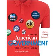 American Government and Politics Today The Essentials 2011 - 2012 Edition