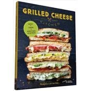 Grilled Cheese Kitchen Bread + Cheese + Everything in Between (Grilled Cheese Cookbooks, Sandwich Recipes, Creative Recipe Books, Gifts for Cooks)