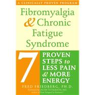 Fibromyalgia & Chronic Fatigue Syndrome: Seven Proven Steps to Less Pain And More Energy