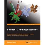 Blender 3D Printing Essentials: Bring Your Ideas to Life in Blender and Learn How to Design Beautiful, Light, and Strong 3d Printed Objects