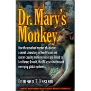 Dr. Mary's Monkey How the Unsolved Murder of a Doctor, a Secret Laboratory in New Orleans and Cancer-Causing Monkey Viruses Are Linked to Lee Harvey Oswald, the JFK Assassination and Emerging Global Epidemics