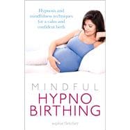 Mindful Hypnobirthing Hypnosis and Mindfulness Techniques for a Calm and Confident Birth
