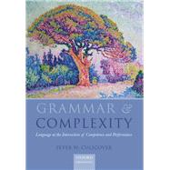 Grammar and Complexity Language at the Intersection of Competence and Performance