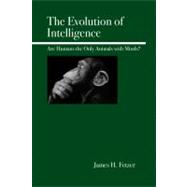 The Evolution of Intelligence Are Humans the Only Animals with Minds?