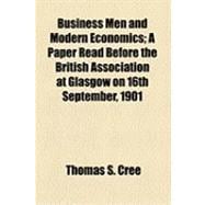 Business Men and Modern Economics: A Paper Read Before the British Association at Glasgow on 16th September, 1901